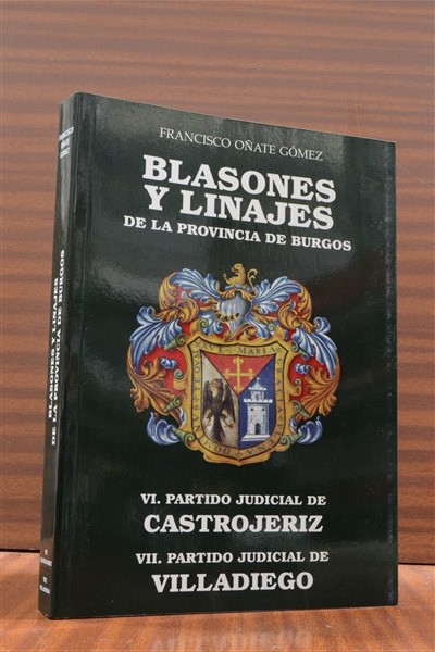 BLASONES Y LINAJES DE LA PROVINCIA DE BURGOS. Volmenes VI. Partido Judicial de Castrojeriz; VII. Partido Judicial de Villadiego